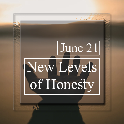 June 21 New Levels of Honesty