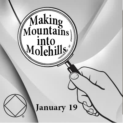 January 19 Making Mountains into Molehills